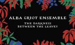 Alba Griot Ensemble "The Darkness Between the Leaves"